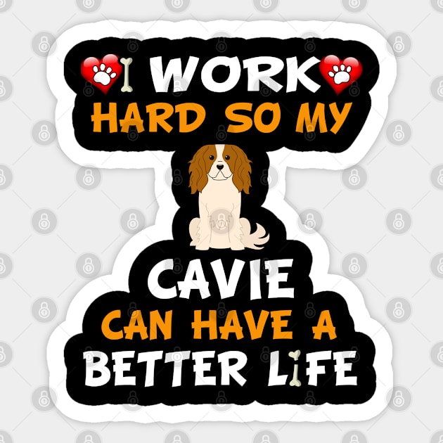 I Work Hard So My King Charles Spaniel Can Have A Better Life - English Toy Spaniel,Toy Spaniel,Charlies,Prince Charles Spaniel,Ruby Spaniel,Blenheim Spaniel, Sticker by HarrietsDogGifts